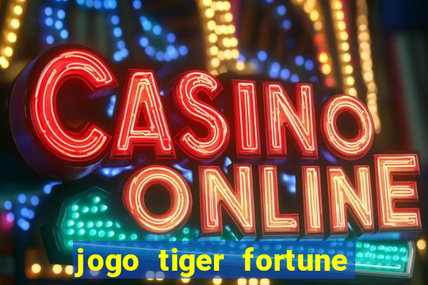 jogo tiger fortune paga mesmo